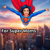 For Super Moms